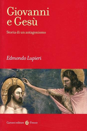 Giovanni e Gesù. Storia di un antagonismo - Edmondo Lupieri - Libro Carocci 2013, Frecce | libraccio.click