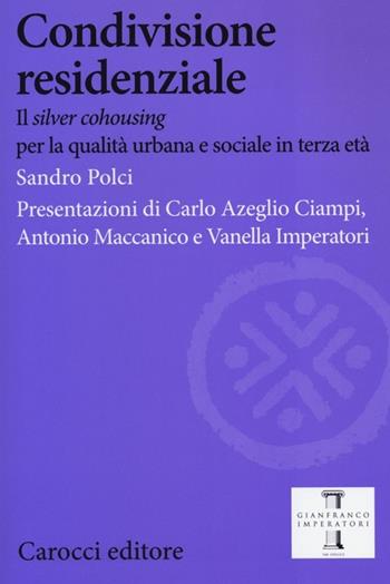 Condivisione residenziale. Il «silver cohousing» per la qualità urbana e sociale in terza età - Sandro Polci - Libro Carocci 2013, Biblioteca di testi e studi | libraccio.click