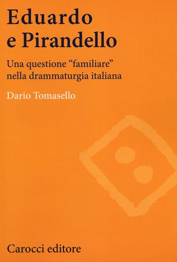 Eduardo e Pirandello. Una questione «familiare» nella drammaturgia italiana - Dario Tomasello - Libro Carocci 2014, Lingue e letterature Carocci | libraccio.click