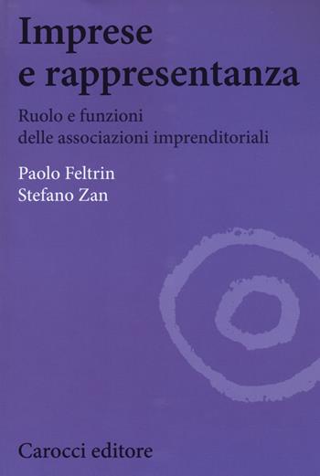 Imprese e rappresentanza. Ruolo e funzioni delle associazioni imprenditoriali - Paolo Feltrin, Stefano Zan - Libro Carocci 2015, Biblioteca di testi e studi | libraccio.click