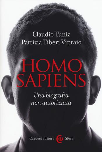 Homo sapiens. Una biografia non autorizzata - Claudio Tuniz, Patrizia Tiberi Vipraio - Libro Carocci 2015, Le sfere | libraccio.click