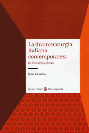 La drammaturgia italiana contemporanea. Da Pirandello al futuro - Dario Tomasello - Libro Carocci 2016, Studi superiori | libraccio.click
