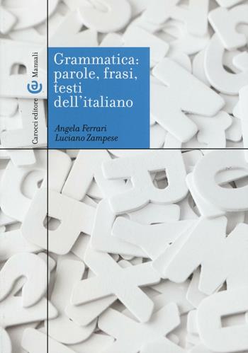 Grammatica: parole, frasi, testi dell'italiano - Angela Ferrari, Luciano Zampese - Libro Carocci 2016, Manuali universitari | libraccio.click