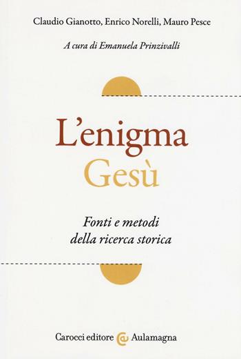 L'enigma Gesù. Fatti e metodi della ricerca storica - Claudio Gianotto, Enrico Norelli, Mauro Pesce - Libro Carocci 2017, Aulamagna | libraccio.click