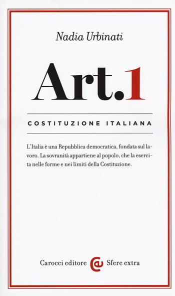 Costituzione italiana: articolo 1 - Nadia Urbinati - Libro Carocci 2017, Sfere extra | libraccio.click