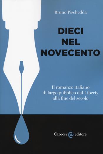 Dieci nel Novecento. Il romanzo italiano di largo pubblico dal Liberty alla fine del secolo - Bruno Pischedda - Libro Carocci 2019, Lingue e letterature Carocci | libraccio.click
