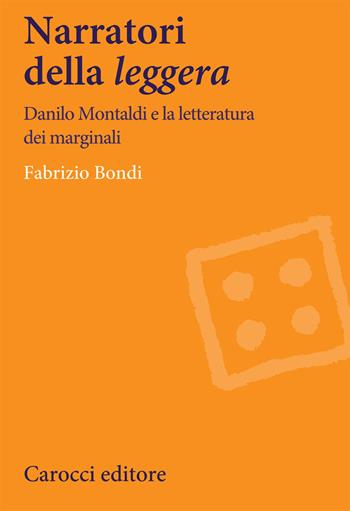 Narratori della «leggera». Danilo Montaldi e la letteratura dei marginali - Fabrizio Bondi - Libro Carocci 2020, Lingue e letterature Carocci | libraccio.click