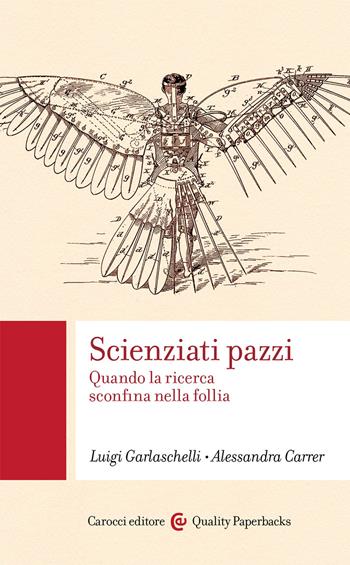 Scienziati pazzi. Quando la ricerca sconfina nella follia - Luigi Garlaschelli, Alessandra Carrer - Libro Carocci 2020, Quality paperbacks | libraccio.click