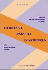 Carducci, Pascoli, D'Annunzio. Vita, personalità, opere. Per le Scuole superiori - Alfredo Menetti - Libro Bignami 1997 | libraccio.click