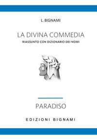 La Divina Commedia. Riassunto con dizionario dei nomi. Paradiso - Lorenzo Bignami - Libro Bignami 1997 | libraccio.click