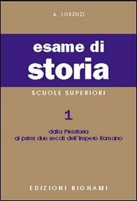 Esame di storia. Per le Scuole superiori. Vol. 1: Dalla preistoria ai primi due secoli dell'impero romano - A. Lorenzi - Libro Bignami 1997, Biblioteca scolastica Bignami | libraccio.click