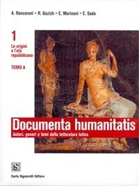 Documenta humanitatis. Autori, generi e temi della letteratura latina. Per i Licei e degli Ist. magistrali. Vol. 1: Le origini e l'età repubblicana. - A. Roncoroni, R. Gazich, E. Marinoni - Libro Carlo Signorelli Editore 2006 | libraccio.click
