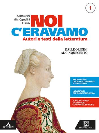 Noi c'eravamo. Vol. 1: Dalle origini al Cinquecento - Angelo Roncoroni, Elena Sada, Milva Maria Cappellini - Libro Carlo Signorelli Editore 2020 | libraccio.click