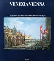 Venezia Vienna. Il mito della cultura veneziana nell'Europa asburgica. Ediz. illustrata  - Libro Mondadori Electa, Venezia | libraccio.click