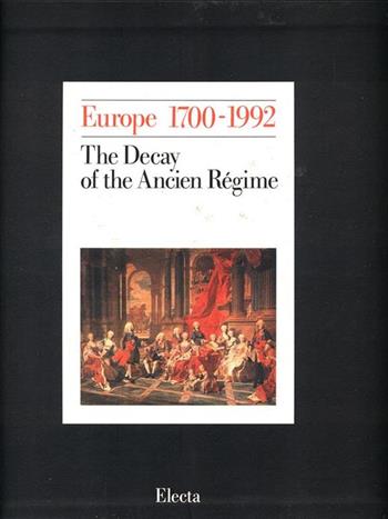 Europe 1700-1992. Ediz. illustrata. Vol. 1: The decay of the ancien régime  - Libro Mondadori Electa 1988, Europa 1700-1992 | libraccio.click