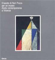 Il lascito di Neri Pozza per un museo d'arte contemporanea a Vicenza. Catalogo della mostra. Ediz. illustrata  - Libro Mondadori Electa 1993, Cataloghi di mostre | libraccio.click