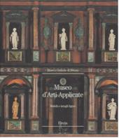 Museo di arti applicate. Mobili e intagli lignei nel Castello Sforzesco. Ediz. illustrata