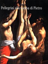 Pellegrini alla tomba di Pietro. Ediz. illustrata