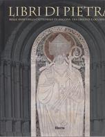 Libri di pietra. Mille anni della Cattedrale di Ancona tra Oriente e Occidente. Catalogo della mostra (Ancona, 1 maggio-30 settembre 1999). Ediz. illustrata  - Libro Mondadori Electa 1999, Cataloghi di mostre | libraccio.click