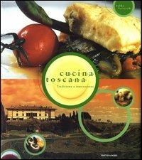 Cucina toscana. Tradizione e innovazione. Ediz. illustrata - Valdo Verreschi - Libro Mondadori Electa 2003, Illustrati. Gastronomia | libraccio.click
