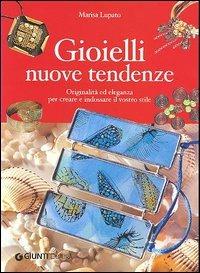 Gioielli nuove tendenze. Originalità ed eleganza per creare e indossare il vostro stile - Marisa Lupato - Libro Demetra 2005, Idee regalo | libraccio.click