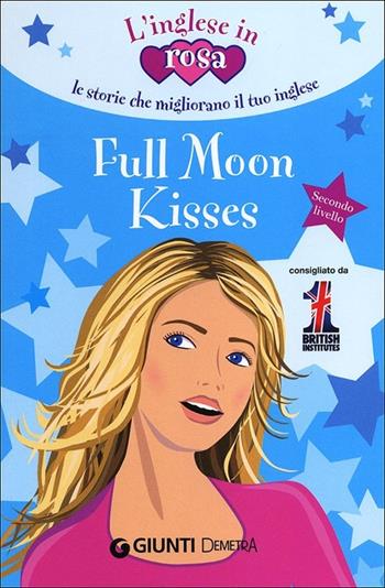 Full moon kisses. Le storie che migliorano il tuo inglese! Secondo livello - Kirsten Paul - Libro Demetra 2013, L' inglese in rosa | libraccio.click