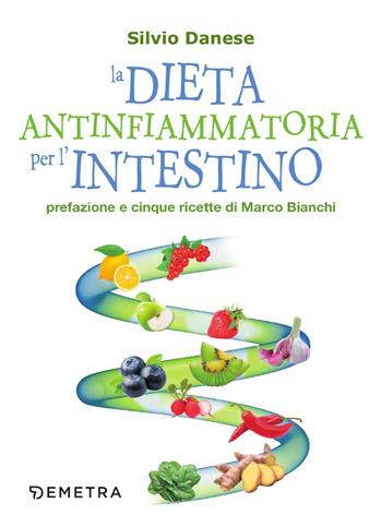 La dieta antinfiammatoria per l'intestino - Silvio Danese - Libro Demetra 2018, Dieta e benessere | libraccio.click