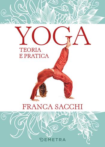 Yoga. Teoria e pratica - Franca Sacchi - Libro Demetra 2019, Fitness | libraccio.click