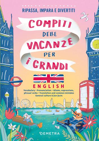 Compiti delle vacanze per i grandi. English. Ripassa, impara e divertiti. Con QR code per audio e video - Arianna Ricotti, Aurora Ricotti Ottmann - Libro Demetra 2025 | libraccio.click