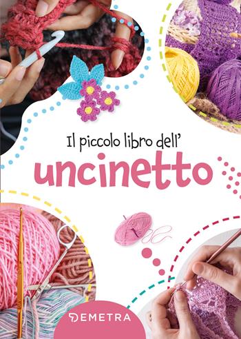 Il piccolo libro dell'uncinetto - Elisabetta Sarti - Libro Demetra 2022, Scuola di manualità | libraccio.click
