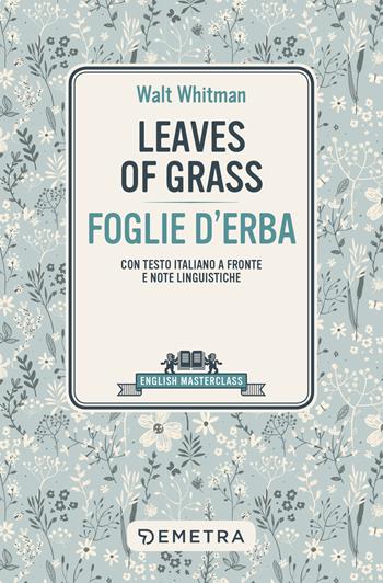 Leaves of grass-Foglie d'erba. Testo italiano a fronte e note linguistiche - Walt Whitman - Libro Demetra 2022, English masterclass | libraccio.click