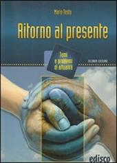 Ritorno al presente. Temi e problemi di attualità. Per la Scuola media