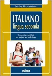 Italiano lingua seconda. Grammatica semplificata per studenti non madrelingua. Per la Scuola media. - Gaia Capecchi, Stefania Cabitza - Libro EDISCO 2010 | libraccio.click