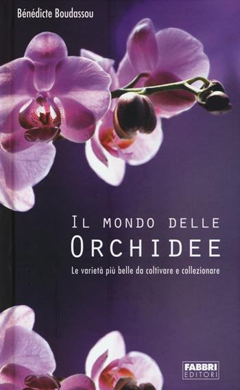 Il mondo delle orchidee. Le varietà più belle da coltivare e collezionare. Con gadget - Bénédicte Boudassou - Libro Fabbri 2011, Manuali Fabbri | libraccio.click