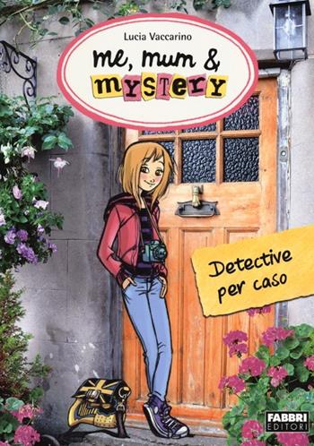 Detective per caso. Me, mum & mistery. Vol. 1 - Lucia Vaccarino - Libro Fabbri 2013, Varia 9-13 anni | libraccio.click
