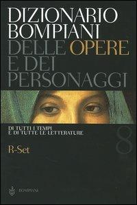 Dizionario Bompiani delle opere e dei personaggi di tutti i tempi e di tutte le letterature. Vol. 8: R-Set.  - Libro Bompiani 2005 | libraccio.click