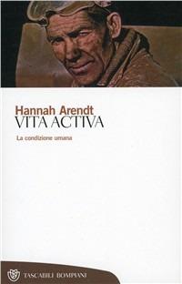 Vita activa. La condizione umana - Hannah Arendt - Libro Bompiani 2000, Tascabili. Saggi | libraccio.click