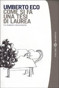 Come si fa una tesi di laurea. Le materie umanistiche - Umberto Eco - Libro Bompiani 2001, I grandi tascabili | libraccio.click