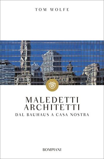 Maledetti architetti. Dal Bauhaus a casa nostra - Tom Wolfe - Libro Bompiani 2001, Tascabili. Saggi | libraccio.click