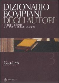 Dizionario Bompiani degli autori. Di tutti i tempi e di tutte le letterature. Vol. 3: Gau-Leh  - Libro Bompiani 2006 | libraccio.click