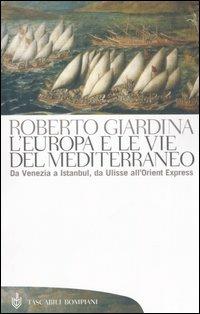 L'Europa e le vie del Mediterraneo. Da Venezia a Istanbul, da Ulisse all'Orient Express - Roberto Giardina - Libro Bompiani 2006, Tascabili. Saggi | libraccio.click