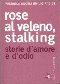 Rose al veleno, stalking. Storie d'amore e d'odio - Federica Angeli, Emilio Radice - Libro Bompiani 2009, Grandi asSaggi | libraccio.click