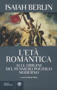 L'età romantica. Alle origini del pensiero politico moderno - Isaiah Berlin - Libro Bompiani 2009, Saggi Bompiani | libraccio.click