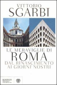 Le meraviglie di Roma. Dal Rinascimento ai giorni nostri - Vittorio Sgarbi - Libro Bompiani 2011, Dizionari dei monumenti italiani | libraccio.click