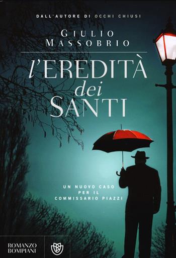 L'eredità dei Santi. Un nuovo caso per il commissario Piazzi - Giulio Massobrio - Libro Bompiani 2013, Narratori italiani | libraccio.click