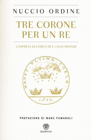 Tre corone per un re. L'impresa di Enrico III e i suoi misteri - Nuccio Ordine - Libro Bompiani 2015, Saggi Bompiani | libraccio.click