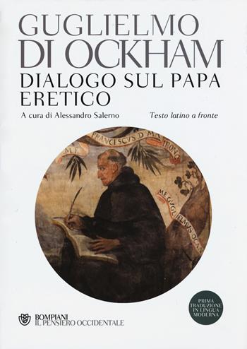 Dialogo sul papa eretico. Testo latino a fronte - Guglielmo di Occam - Libro Bompiani 2015, Il pensiero occidentale | libraccio.click