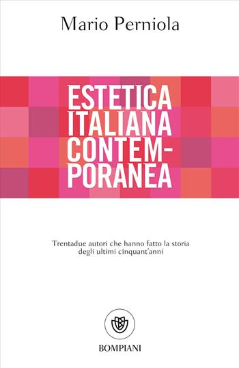 Estetica italiana contemporanea. Trentadue autori che hanno fatto la storia degli ultimi cinquant'anni - Mario Perniola - Libro Bompiani 2017, Tascabili. Saggi | libraccio.click
