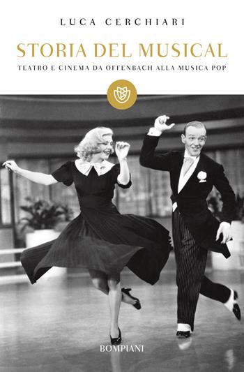 Storia del musical. Teatro e cinema da Offenbach alla musica pop - Luca Cerchiari - Libro Bompiani 2017, Tascabili | libraccio.click