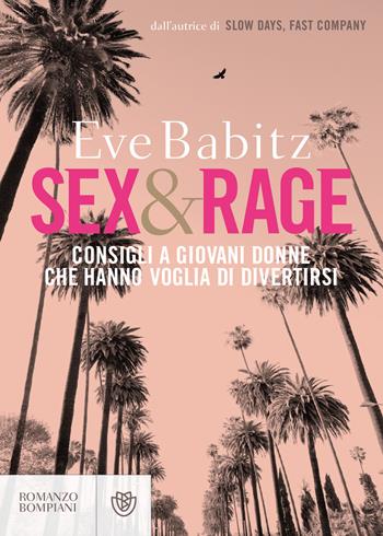 Sex&rage. Consigli a giovani donne che hanno voglia di divertirsi - Eve Babitz - Libro Bompiani 2019, Narrativa straniera | libraccio.click